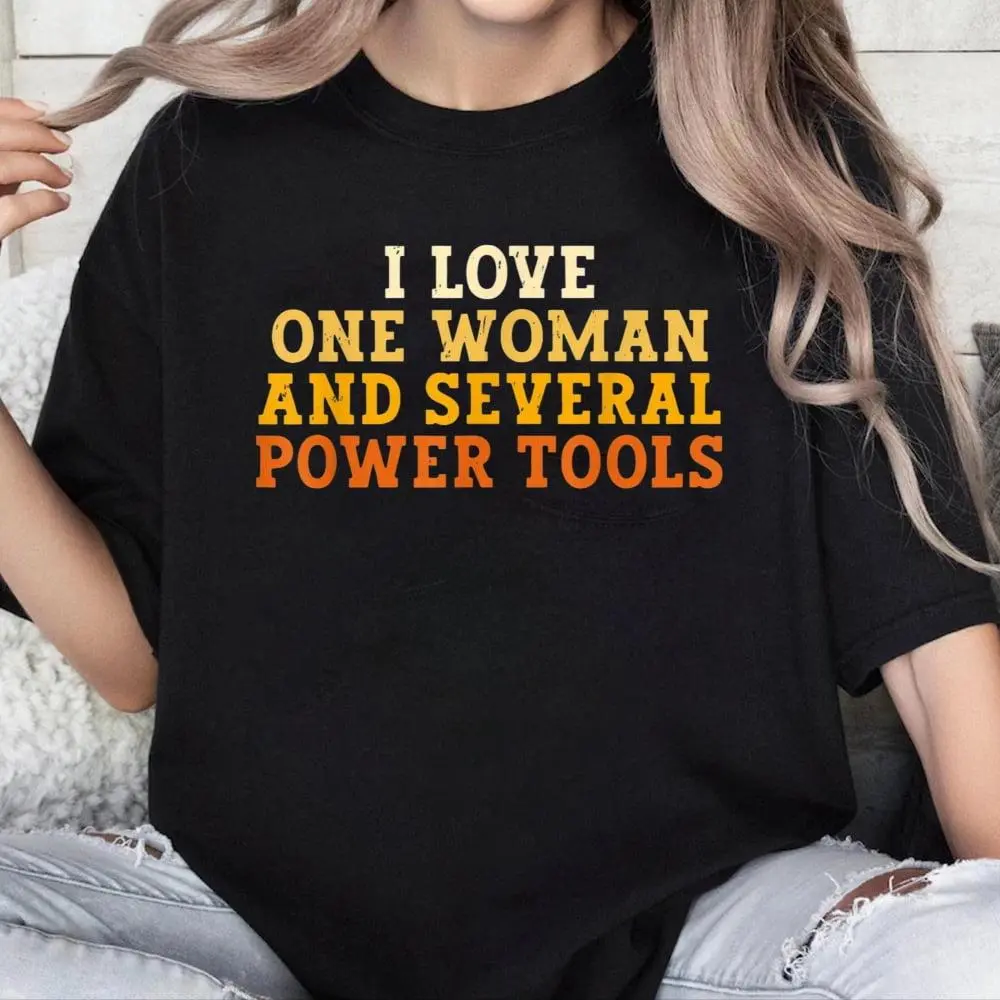 100% Cotton Unisex I Love One Woman and Several Power Tools Funny Retro Tee T-Shirt