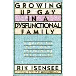 USED-Growing Up Gay in a Dysfunctional Family: A Guide for Gay Men Reclaiming Their Lives by Rik Isensee (Paperback)