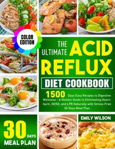 The Ultimate Acid Reflux Diet Cookbook: 1500 Days Easy Recipes to Digestive Wellness - A Holistic Guide to Eliminating Heartburn, GERD, and LPR Naturally with Stress-Free 30 Days Meal Plan Paperback