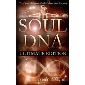 USED-Soul DNA the Ultimate Collection: Your Spiritual Genetic Code Defines Your Purpose by O'Neill, Jennifer J. (Paperback)