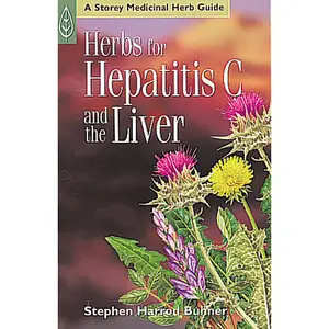 Herbs for Hepatitis C and the Liver by Stephen Harrod Buhner [Paperback Book]