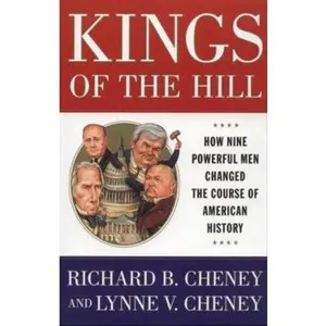 USED-Kings Of The Hill: How Nine Powerful Men Changed The Course Of American History by Richard Cheney (Paperback)