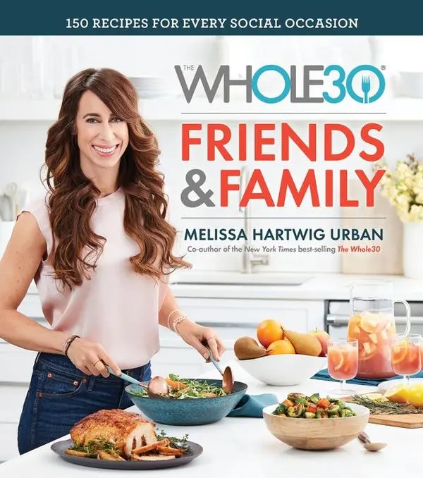The Whole30 Friends & Family: 150 Recipes for Every Social Occasion by Melissa Hartwig Urban [Hardback Book]