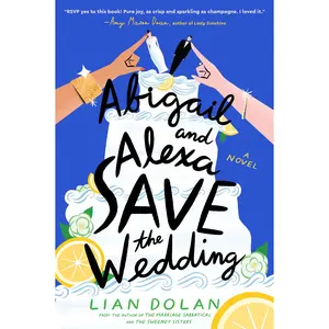 Abigail and Alexa Save the Wedding: A Novel by Lian Dolan [Paperback Book]