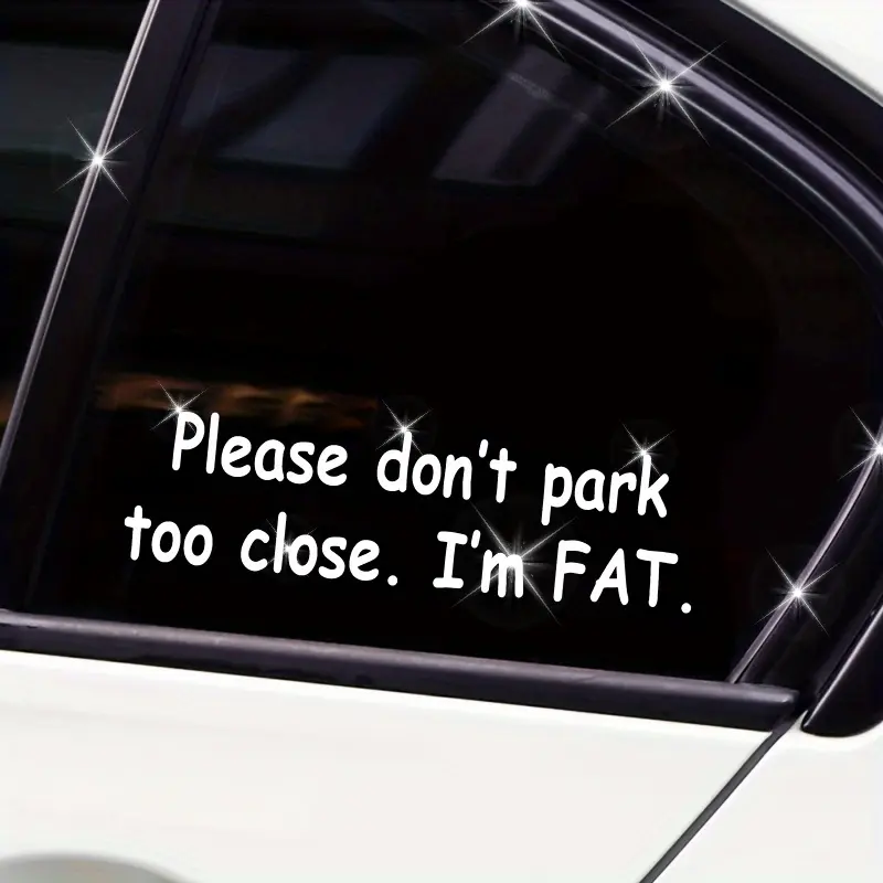 Waterproof vinyl sticker - Please don't park too close, I'm fat - Window decoration - Fun and humorous - Suitable for car owners - Unique gift for car enthusiasts - Car Decals, Funny car decals, Decal For Cars, Car Decorative Sticker, Stickers for cars