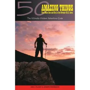 USED-50 Amazing Things You Must See and Do in the Greater D.C. Area: The Ultimate Outdoor Adventure Guide by Ian Plant (Paperback)