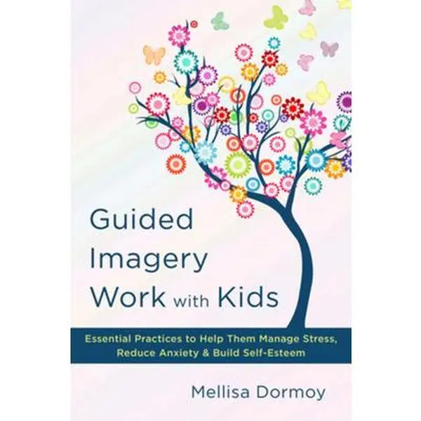 USED-Guided Imagery Work with Kids: Essential Practices to Help Them Manage Stress, Reduce Anxiety & Build Self-Esteem by Dormoy, Mellisa (Hardcover)