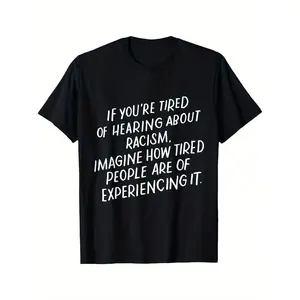 Men's Anti-Racism Statement T-Shirt - "If You're Tired of Hearing About Racism Imagine How Tired People of Color Are" - Bold White Text on Black Crew Neck Cotton Shirt - Social Justice Activist Tee, Plus Size Casual Wear for Year-Round &, PLUS SIZE