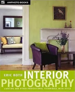 USED-Interior Photography: Lighting and Other Professional Techniques with Style by Eric Roth (Paperback)