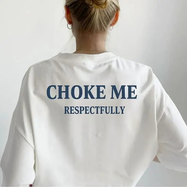 Women's Cotton T-shirt with "Choke Me Respectfully" Graphic - Funny Streetwear Top in a Relaxed Fit, Mid-weight Fabric