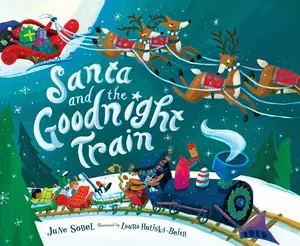 Santa and the Goodnight Train: A Christmas Holiday Book for Kids by June Sobel||Laura Huliska-Beith [Hardback Book]