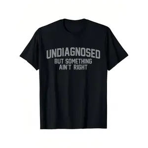 Short Sleeve Print Funny 'Undiagnosed But Something Ain't Right' Humor T-Shirt