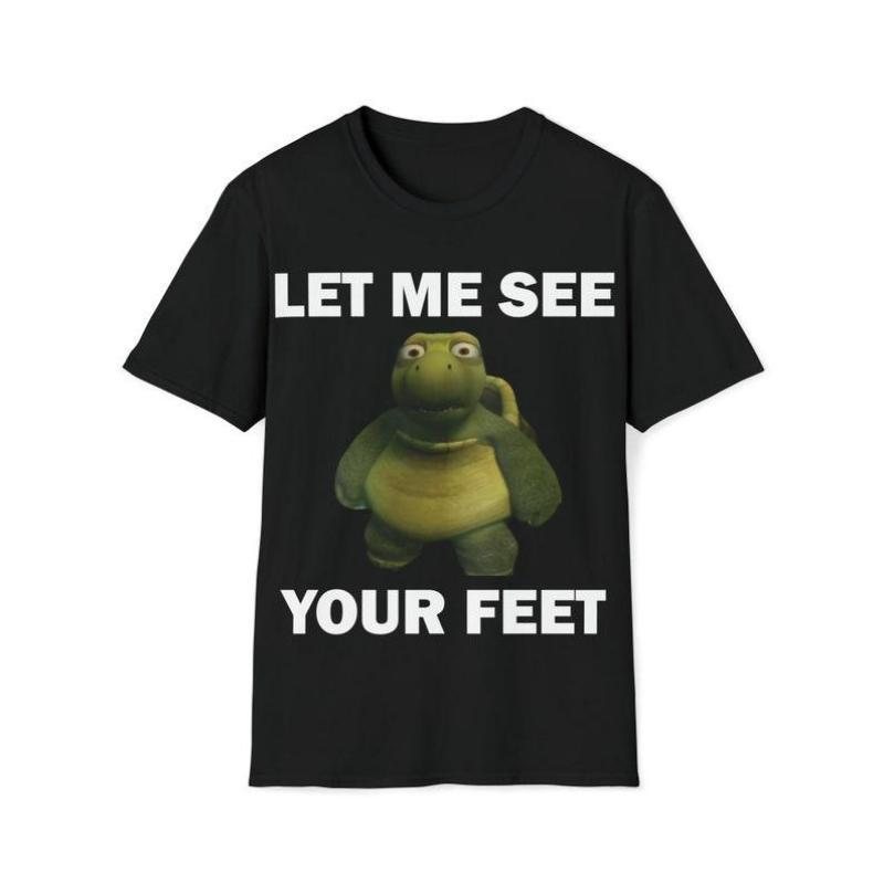 Funny Meme Shirt, Let Me See Your Feet Tee, Gift Unisex T-Shirt Casual Fabric