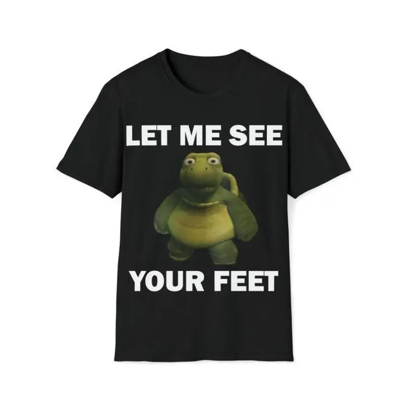 Funny Meme Shirt, Let Me See Your Feet Tee, Gift Unisex T-Shirt Casual Fabric
