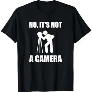 No It's Not A Camera, Engineer Land Surveyor T-Shirt