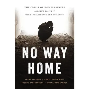 USED-No Way Home: The Crisis of Homelessness and How to Fix It with Intelligence and Humanity by Winegarden, Wayne (Hardcover)
