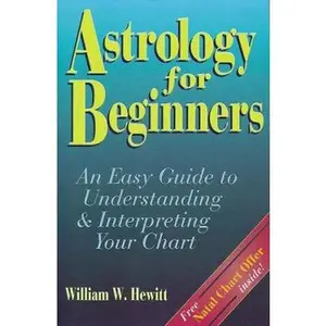 USED-Astrology for Beginners: An Easy Guide to Understanding & Interpreting Your Chart by William W. Hewitt (Paperback)