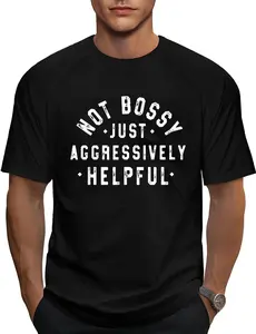 100% Cotton Not Bossy Just Aggressively Helpful Funny T-Shirt