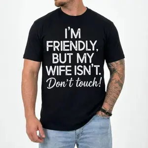 I'm Friendly But My Wife Isn't Funny Warning T-shirt, Anniversary Marriage Husband Wife Hoodie, Mens GIft Humor Saying Sweatshirt