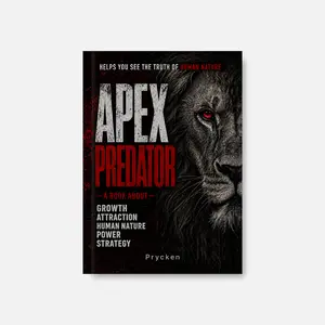 Prycken APEX PREDATOR: A book about growth, attraction, human nature, power, strategy - 52 Powerful Lessons to Read People Better, Move Smarter, Protect Your Energy, and Win in the Real World — A Powerful Strategy & Human Behavior Book