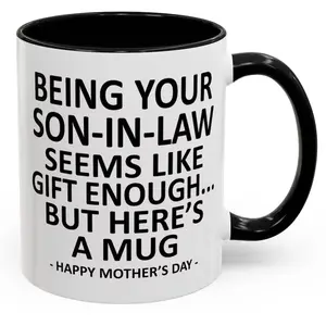 Being Your Son-In-Law is Gift Enough Funny Mother's Day Gift Accent Coffee Mug