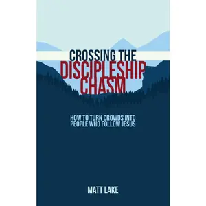 USED-Crossing the Discipleship Chasm: How To Turn Crowds Into People Who Follow Jesus by Lake, Matt (Paperback)