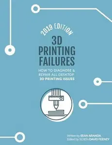 USED-3D Printing Failures: 2019 Edition: How to Diagnose and Repair ALL Desktop 3D Printing Issues by Aranda, Sean (Paperback)