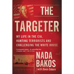 USED-The Targeter: My Life in the Cia, Hunting Terrorists and Challenging the White House by Bakos, Nada (Paperback)
