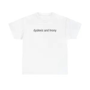 [100% Cotton] Dyslexic and Hrony - Meme Tee, Graphic T-Shirt, Funny Shirts, Gag Gift, Casual Streetwear Top, Funny Unhinged Tee, Sarcastic Tshirt, Unisex Heavy Cotton Shirt