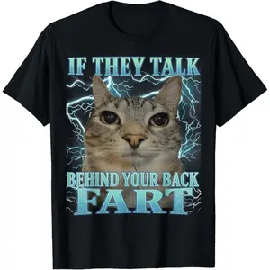 If They Talk Behind Your Back Fart Cat Meme Funny Men Women T-Shirt