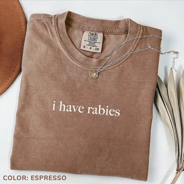 Comfort Colors I Have Rabies T Shirt, Funny Humor Tee, Sarcasm Tee, Unhinged Meme Shirt, Weird Dark Humor Tee, Sarcastic Womens Tshirt Soft
