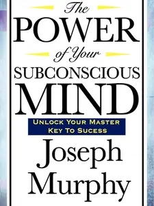 The Power of Your Subconscious Mind by Dr. Joseph Murphy