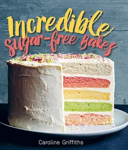 Incredible Sugar-free Bakes