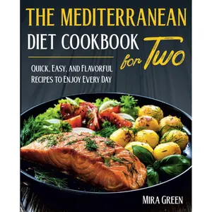 The Mediterranean Diet Cookbook For Two: Quick, Easy, and Flavorful Recipes to Enjoy Every Day Paperback – August 12, 2024