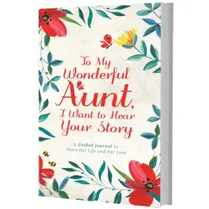 To My Wonderful Aunt, I Want to Hear Your Story: A Guided Journal to Share Her Life & Her Love