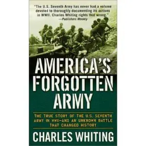 USED-America's Forgotten Army: The True Story of the U.S. Seventh Army in WWII - And An Unknown Battle that Changed History by Charles Whiting (Paperback)