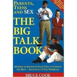 USED-Parents, Teens and Sex: The Big Talk Book : 10 Steps to Empower Your Teen to Choose the Best - Abstinence Until Marriage by Bruce Cook (Paperback)