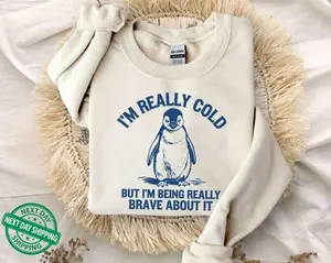 I'm Really Cold But I'm Being Really Brave About It T-Shirt/Sweatshirt/Hoodie, Funny Penguin T-Shirt, Trendy Vintage Retro Cozy Hoodie, Funny Gift