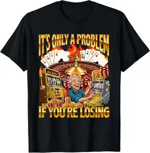 100% Cotton It's Only A Problem If You're Losing - Casino Gambler Meme T-Shirt