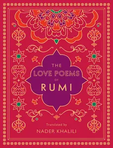 The Love Poems of Rumi: Translated by Nader Khalili (Volume 2) (Timeless Rumi, 2)