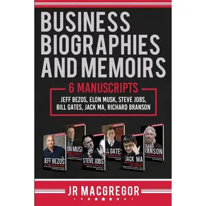 Business Biographies and Memoirs: 6 Manuscripts: Jeff Bezos, Elon Musk, Steve Jobs, Bill Gates, Jack Ma, Richard Branson Paperback – September 28, 2018