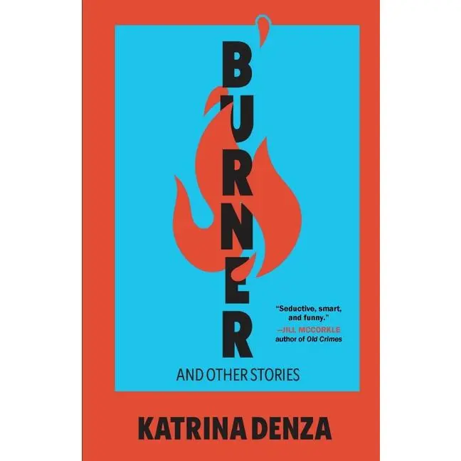 Burner: And Other Stories -- Katrina Denza - Paperback
