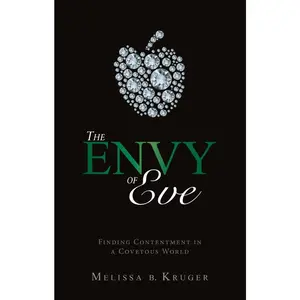 USED-The Envy of Eve: Finding Contentment in a Covetous World by Kruger, Melissa B. (Paperback)
