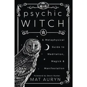 Psychic Witch: A Metaphysical Guide to Meditation, Magick & Manifestation -- Mat Auryn - Paperback
