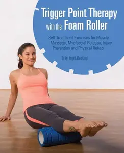 USED-Trigger Point Therapy with the Foam Roller: Self-Treatment Exercises for Muscle Massage, Myofascial Release, Injury Prevention and Physical Rehab by Knopf, Karl (Paperback)