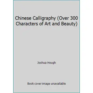 USED Book - Chinese Calligraphy (Over 300 Characters of Art and Beauty) by Joshua Hough (Hardcover)