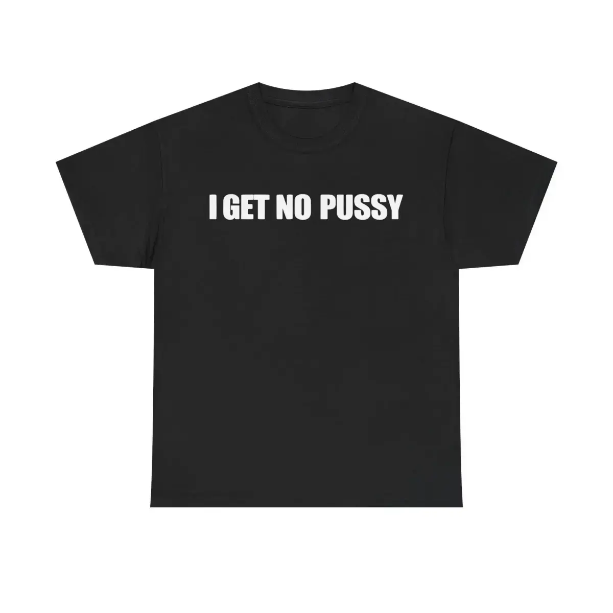 I GET NO PU SHIRT | Tshirt Casual Classic Cotton Fashion Menswear Funny Tee Streetwear Unisex Tops