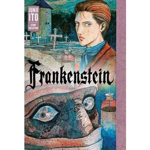 Frankenstein: Junji Ito Story Collection -- Junji Ito - Hardcover