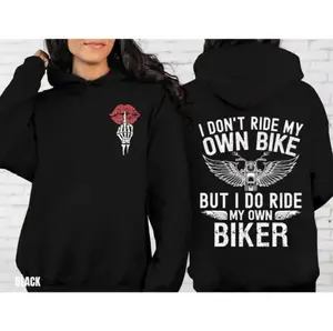 Motorcycle T-Shirt / Sweatshirt / Hoodie – Double Side Print for Men & Women, “I Don’t Ride My Own Bike But I Do Ride My Own Biker” Funny Biker Graphic, Ride or Die Style, Customized Motorcycle Gift