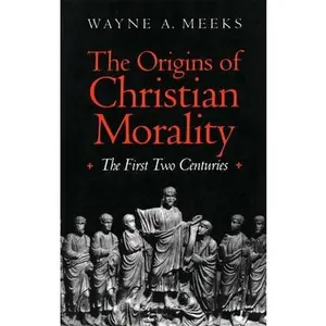 USED-The Origins of Christian Morality: The First Two Centuries by Meeks, Wayne A. (Paperback)